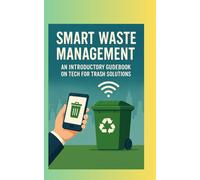 Smart Waste Management: An Introductory Guidebook on Tech for Trash Solutions