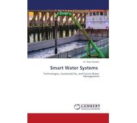 Smart Water Systems: Technologies, Sustainability, and Future Water Management