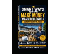 SMART WAYS YOU CAN MAKE MONEY AS A SCHOOL OWNER BEYOND SCHOOL FEES: A Complete Step-by-Step Guide to Building a Financially Sustainable School