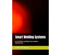 Smart Welding Systems: AI, IoT, Robotics, and Digital Twins in Modern Manufacturing