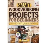 Smart Woodworking Projects for Beginners: Lots of Step-by-Step Home Projects with Foolproof Instructions to Master Skills Fast, Get Pro Results, Stay Safe, and Involve Kids Without Expensive Tools