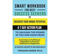 SMART WORKBOOK FOR BUSY SUCCESS SEEKERS TO DISCOVER YOUR UNIQUE POTENTIAL- 7 DAY ACTION PLAN