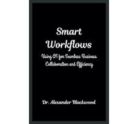 Smart Workflows: Using AI for Seamless Business Collaboration and Efficiency