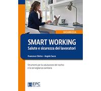 Smart working. Salute e sicurezza dei lavoratori. Strumenti per la valutazione del rischio e la sorveglianza sanitaria