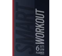 Smart Workout: 6 Sets Gym Planner | Workout Log Book | Daily Exercise Tracker | Weight Lifting & Bodybuilding Notebook
