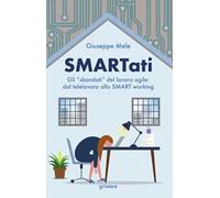 Smartati. Gli «sbandati» del lavoro agile: dal telelavoro allo smart working