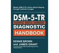 DSM-5-TR Essential Diagnostic Handbook: A Concise Guide to Mental Health Diagnosis and Clinical Practice