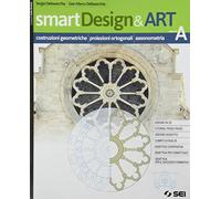 smartDesign&Art. Per le Scuole superiori. Con e-book. Con espansione online. Costruzioni geometriche, proiezioni ortogonali e assonometria (Vol. A)