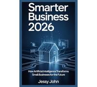 Smarter Business 2026: How Artificial Intelligence Transforms Small Businesses for the Future