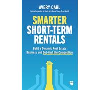 Smarter Short-Term Rentals: Your Guide to Maximizing Profits and Out-Hosting the Competition