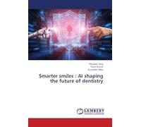 Smarter smiles : AI shaping the future of dentistry