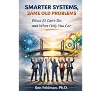 SMARTER SYSTEMS, SAME OLD PROBLEMS: What AI Can't Do - But What You Can