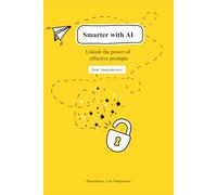 Smarter with AI: Unlock the power of effective prompts
