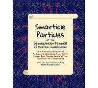 Smarticle Particles at the Semiquincentennial: Understanding 250 years of American Independence from British Colonial Rule Through Review of the Declaration of Independence