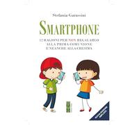 Smartphone. 12 ragioni per non regalarlo alla prima Comunione e neanche alla Cresima. Ediz. ampliata