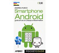 Smartphone Android. Guida all'uso di Lollipop e Marshmallow