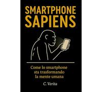 Smartphone Sapiens: come lo smartphone sta trasformando la mente umana