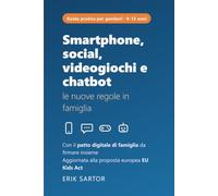 Smartphone, social, videogiochi e chatbot: Le nuove regole in famiglia. Guida pratica per genitori di ragazzi dai 9 ai 15 anni, con il patto digitale di famiglia
