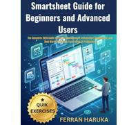 Smartsheet Guide for Beginners and Advanced Users: The Complete 2026 Guide to Project Management, Automation, Dashboards, and Real-World Workflows From Setup to Proficiency
