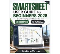 SMARTSHEET USER GUIDE For BEGINNERS 2026: Complete Setup, Operation & Collaboration Guide