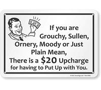 SmartSign "If You are Grouchy, Sullen, Ornery, Moody Or Just Plain Mean, There is A $20 Upcharge for Having Put Up with You" Cartello divertente | 17,8 x 25,4 cm in plastica