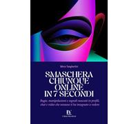 SMASCHERA CHIUNQUE ONLINE IN 7 SECONDI: Bugie, manipolazioni e segnali nascosti in profili, chat e video che nessuno ti ha insegnato a vedere