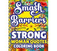 Smash Barriers-Strong Woman Quotes Coloring Book: Motivational and Positive Affirmations for Adult Women | Stress Relief, Relaxation & Empowerment