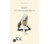 Smash! Ciò che muore brilla. Ediz. illustrata