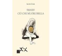 Smash! Ciò che muore brilla. Ediz. illustrata