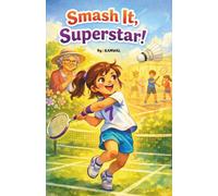 Smash It, Superstar!: A Girl’s First Guide to Playing Badminton with Confidence, Courage, and a Whole Lot of Fun