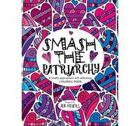 Smash the Patriarchy: A totally appropriate self-affirming coloring book: 1