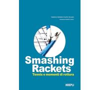 Smashing Rackets. Tennis e momenti di rottura. Ediz. illustrata