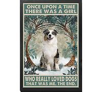SMAZDFXX Australian Shepherd Dog C'era una volta una ragazza che amava davvero i cani, quella ero io, la fine, cartello in metallo, poster retrò vintage, decorazione da parete, 8 x 12 pollici