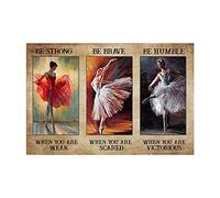 SMAZDFXX Ballerina di danza classica, sii forte quando sei debole, sii coraggioso quando hai paura, cartello in metallo, poster retrò vintage, decorazione da parete, 8 x 12 pollici
