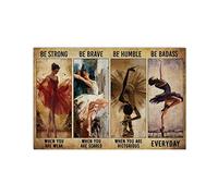 SMAZDFXX Ballerina di danza classica, sii forte quando sei debole, sii coraggioso quando hai paura, sii umile, cartello in metallo retrò, poster vintage, decorazione da parete, 8 x 12 pollici