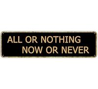 SMAZDFXX Cartelli retrò in latta Tutto o niente, ora o mai più, in alluminio, per esterni, giardino, parete, veranda, decorazione divertente, resistente ai raggi UV, 4x16 pollici