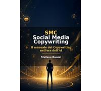 SMC Social Media Copywriting: Il manuale del Copywriting nell'era dell'AI