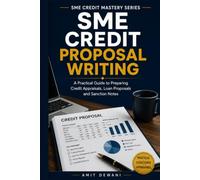 SME Credit Proposal Writing: A Practical Guide to Preparing Credit Appraisals, Loan Proposals and Sanction Notes