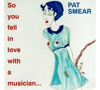 Smear,Pat - So You Fell in Love With a Mus