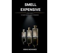 Smell Expensive, Spend Smart: The Smart Buyer's Guide to Fragrance