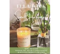 Smell Happiness: Master the Art of Scented Product Creation