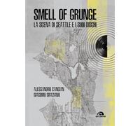 Smell of grunge. La scena di Seattle e i suoi dischi