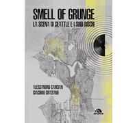 Smell of grunge. La scena di Seattle e i suoi dischi