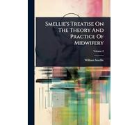 Smellie's Treatise On The Theory And Practice Of Midwifery