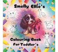 Smelly Ellie's Colouring Book for Toddlers: Thirty easy to colour images for kids