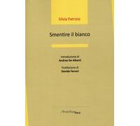 Smentire il bianco - Patrizio Silvia