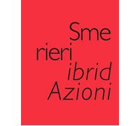 Smerieri ibridAzioni. Selected Works, created & edited by Valeria