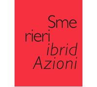 Smerieri ibridAzioni. Selected Works, created & edited by Valeria Varas