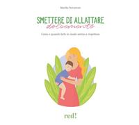 Smettere di allattare dolcemente. Come e quando farlo in modo sereno e rispettoso
