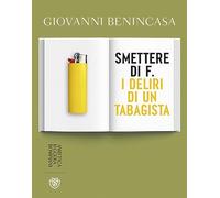 Libri Giovanni Benincasa - Smettere Di F. I Deliri Di Un Tabagista